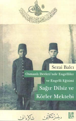 Osmanlı Devleti'nde Engelliler ve Engelli Eğitimi – Sağır Dilsiz ve Körler Mektebi