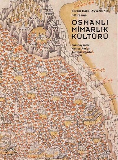 Osmanli Mimarlik Kulturu. Ekrem Hakki Ayverdi'nin Anisina