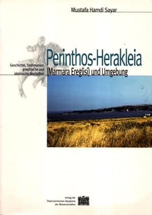 Perinthos-Herakleia (Marmara Ereglisi) und Umgebung. Geschichte, Testimonien, griechische und lateinische Inschriften