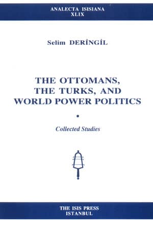 The Ottomans, the Turks and World Power Politics. Collected Studies