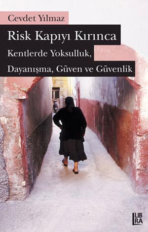 Risk Kapiyi Kirinca. Kentlerde Yoksulluk, Dayanisma, Guven ve Guvenlik