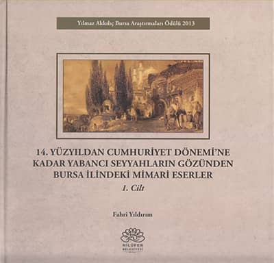 14. Yuzyildan Cumhuriyet Donemi'ne Kadar Yabanci Seyyahlarin Gozunden Bursa Ilindeki Mimari Eserler (2 Vols. )
