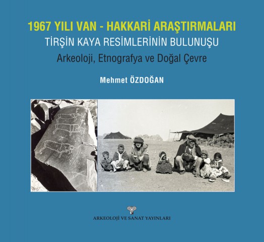 1967 Yili Van-Hakkari Arastirmalari Tirsin Kaya Resimlerinin Bulunusu : Arkeoloji, Etnografya ve Dogal Cevre