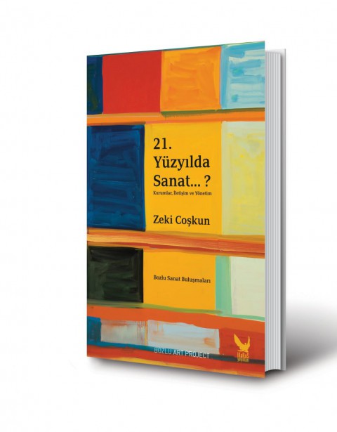 21. Yuzyilda Sanat…? Kurumlar, Iletisim ve Yonetim