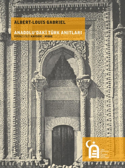 Anadolu'daki Turk Anitlari Birinci Cilt: Kayseri - Nigde