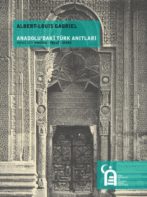 Anadolu'daki Turk Anitlari Ikinci Cilt: Amasya - Tokat - Sivas