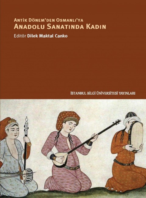 Antik Donem'den Osmanli'ya Anadolu Sanatinda Kadin