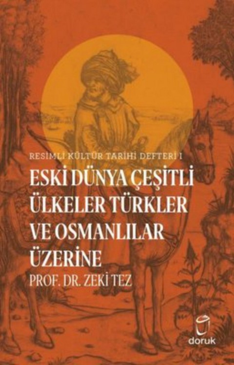 Eski Dunya Cesitli Ulkeler Turkler ve Osmanlilar Uzerine - Resimli Kultur Tarihi Defteri 1