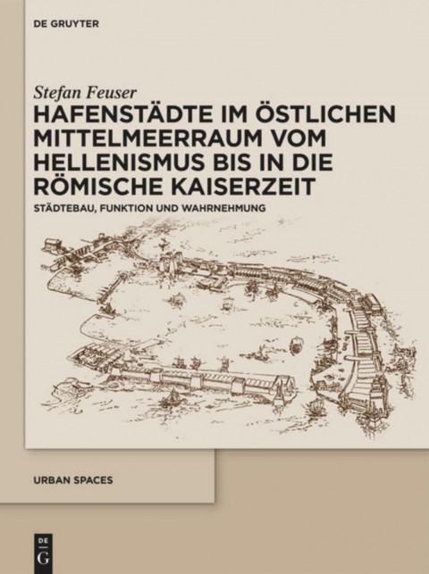 Hafenstadte im Ostlichen Mittelmeerraum vom Hellenismus bis in die Römische Kaiserzeit