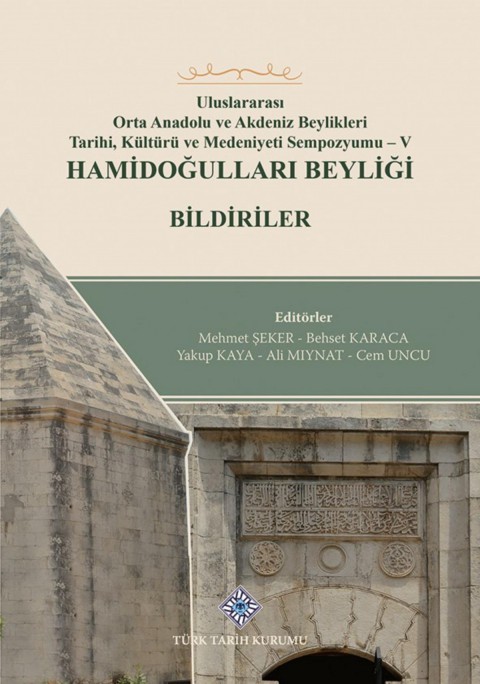 Hamidogullari Beyligi - Uluslararasi Orta Anadolu ve Akdeniz Beylikleri Tarihi, Kulturu ve Medeniyet Sempozyumu - V