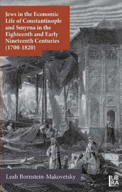 Jews in the Economic Life of Constantinople and Smyrna in the Eighteenth and Early Nineteenth Centuries (1700-1820)