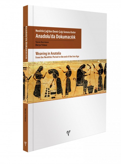Weaving in Anatolia from the Neolithic Period to the end of Iron Age