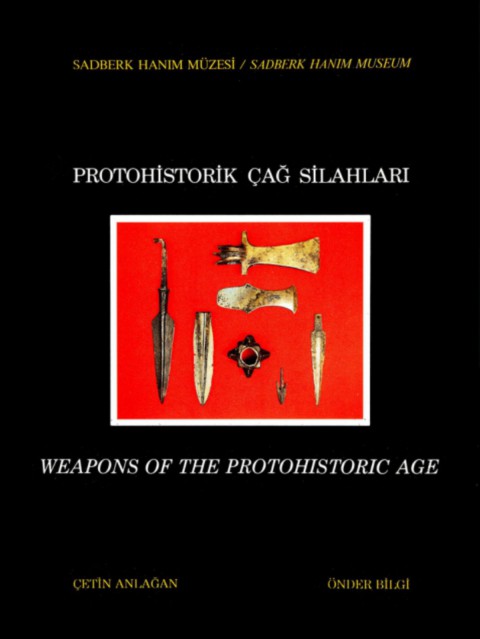 Weapons of the Protohistoric Age / Protohistorik Cag Silahları