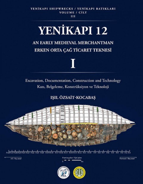 YENIKAPI 12 an Early Medieval Merchandman  - Yenikapı Shipwrecks Volume III 