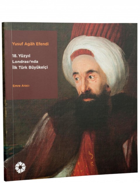 Yusuf Agah Efendi - 18. Yuzyil Londrasi'nda Ilk Turk Buyukelci