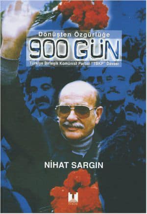 Donusten Ozgurluge 900 Gun Türkiye Birlesik Komunist Partisi 'TBKP' Davasi