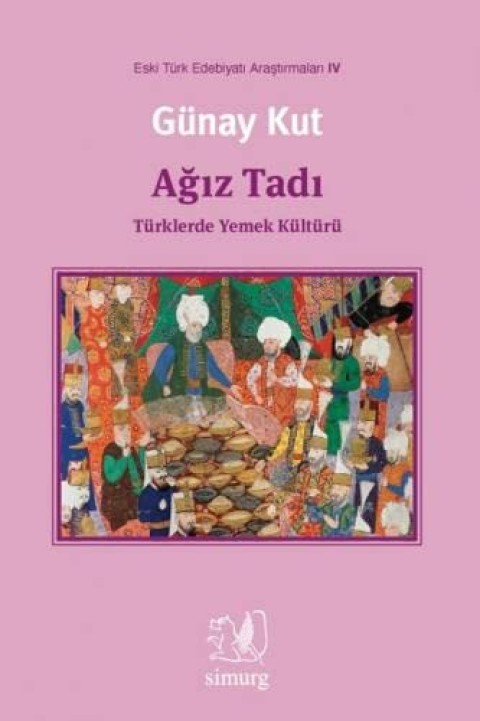 Agiz Tadi : Turklerde Yemek Kulturu - Eski Turk Edebiyati Arastirmalari