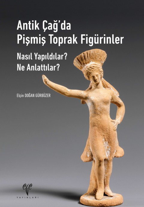 Antik Cagda Pişmis Toprak Figurinler Nasil Yapildilar? Ne Anlattilar?
