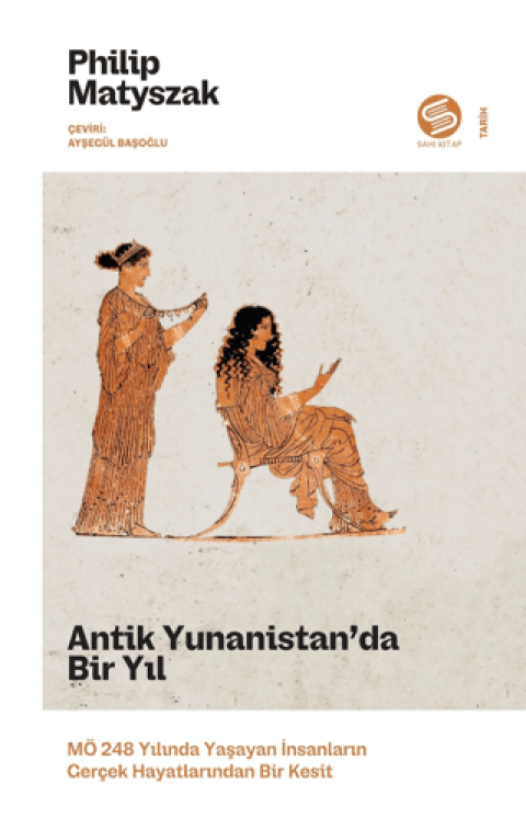 Antik Yunanistan’da Bir Yil: MO 248 Yilinda Yasayan Insanlarin Gercek Hayatlarindan Bir Kesit