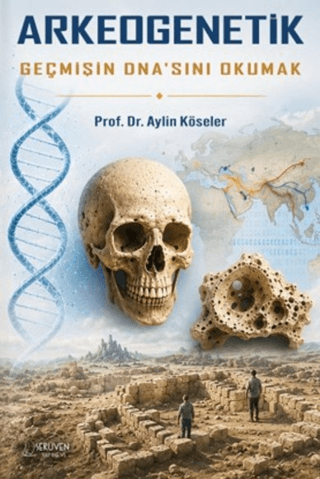 Arkeogenetik Gecmisin DNA'sini Okumak