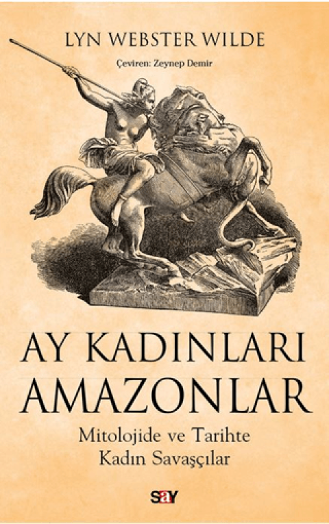 Ay Kadinlari Amazonlar Mitolojide ve Tarihte Kadin Savascilar