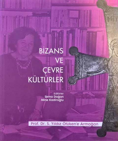 Bizans ve Cevre Kulturler - Prof. Dr. S. Yildiz Otuken'e Armagan