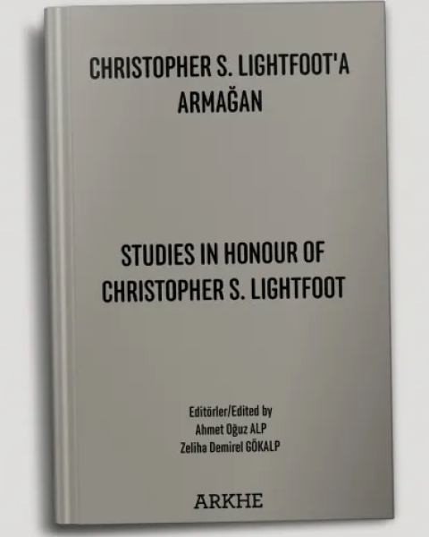 Christopher S. Lightfoot'a Armağan. Studies in Honour of Christopher S. Lightfoot