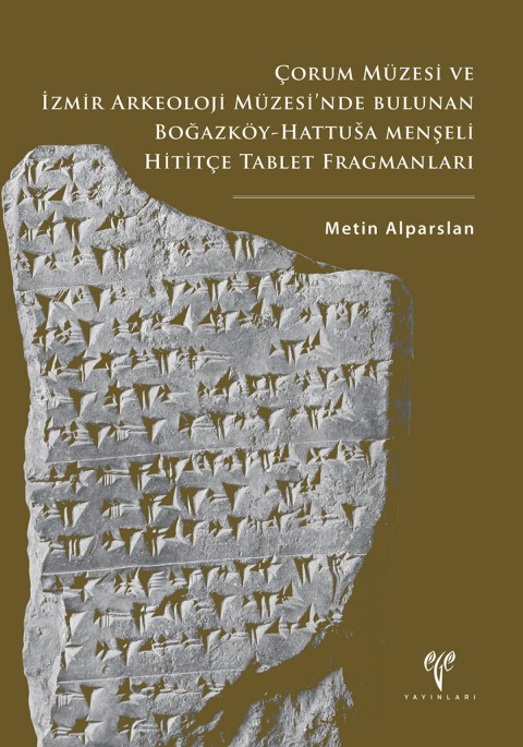 Corum Muzesi ve Izmir Arkeoloji Muzesi'nde Bulunan Bogazkoy-Hattusa Menseli Hititce Tablet Fragmanlari