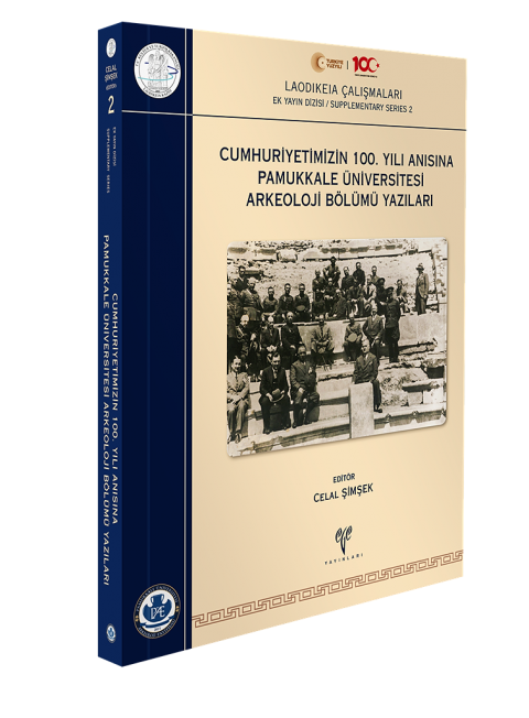Cumhuriyetimizin 100. Yili Anisina Pamukkale Universitesi Arkeoloji Bolumu Yazilari - Laodikeia Calismalari Ek Yayin Dizisi / Supplementary Series 2
