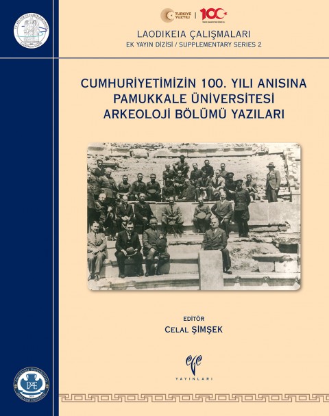 Cumhuriyetimizin 100. Yili Anisina Pamukkale Universitesi Arkeoloji Bolumu Yazilari - Laodikeia Calismalari Ek Yayin Dizisi / Supplementary Series 2