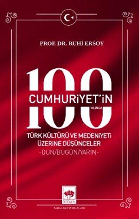 Cumhuriyet'in 100. Yilinda Turk Kulturu ve Medeniyeti Uzerine Dusunceler