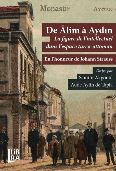 De Âlim à Aydın - La figure de l’intellectuel dans l'espace turco-ottoman - En l’honneur de Johann Strauss