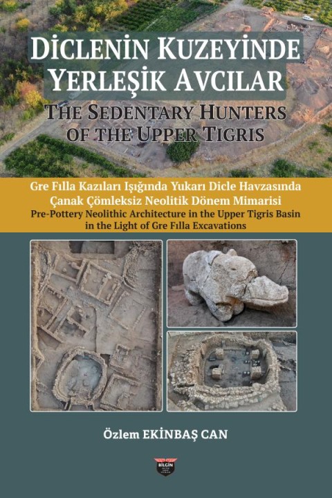 The Sedentary Hunters Of The Upper Tigris. Pre Pottery Neolithic Architecture in the Upper Tigris Basin in th