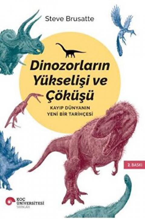 Dinozorlarin Yukselisi ve Cokusu Kayip Dunya'nin Yeni Bir Tarihcesi