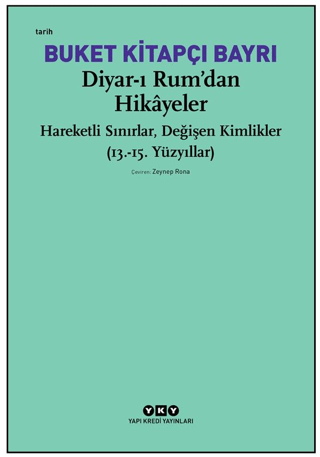 Diyar-i Rum’dan Hikayeler Hareketli Sinirlar, Degisen Kimlikler (13.-15. Yuzyillarr)