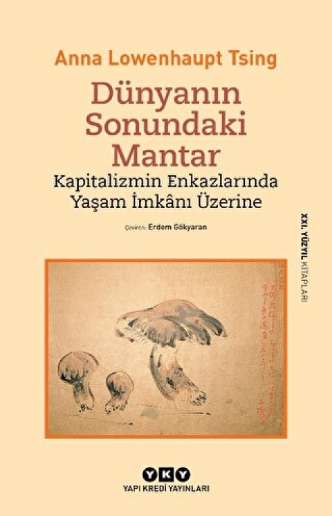 Dunyanin Sonundaki Mantar - Kapitalizmin Enkazlarinda Yasam Imkani Uzerine