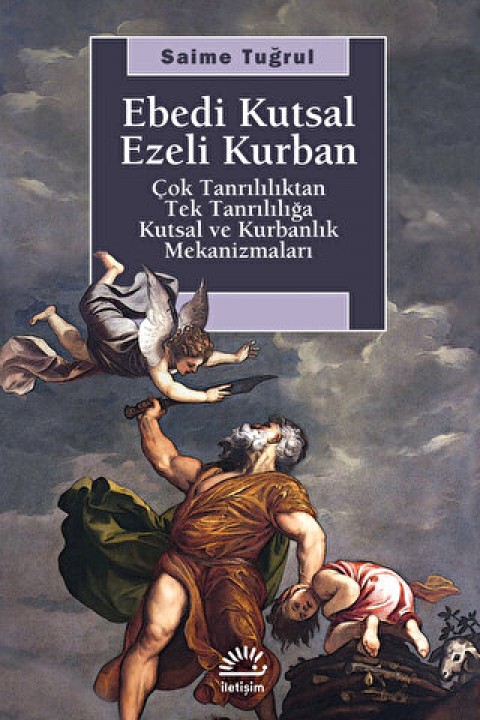Ebedi Kutsal Ezeli Kurban Cok Tanrililiktan Tek Tanriliga Kutsal ve Kurbanlik Mekanizmalari