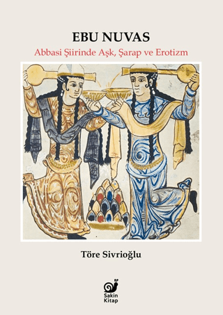 Ebu Nuvas Abbasi Siirinde Ask, Sarap ve Erotizm