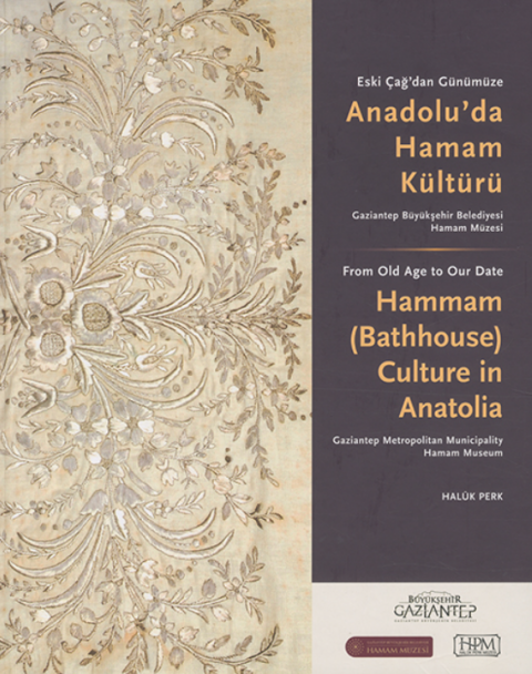 From Old Age to Our Date Hammam (Bathhouse) Culture in Anatolia From Old Age to Our Date Hammam (Bathhouse) Culture in Anatolia