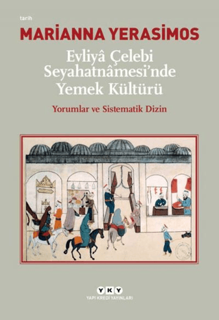 Evliya Celebi Seyahatnamesi'nde Yemek Kulturu Yorumlar ve Sistematik Dizin
