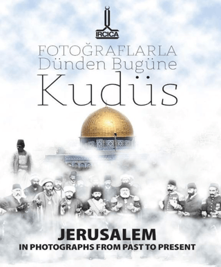 Jerusalem In Photographs From Past To-Present- Al- Quds Min Khilal Al- Shuwar Fi Al-Madi Wa Al-Hadir