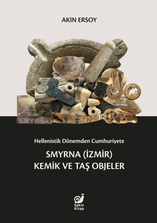 Hellenistik Donemden Cumhuriyete Smyrna (Izmir) Kemik ve Tas Objeler