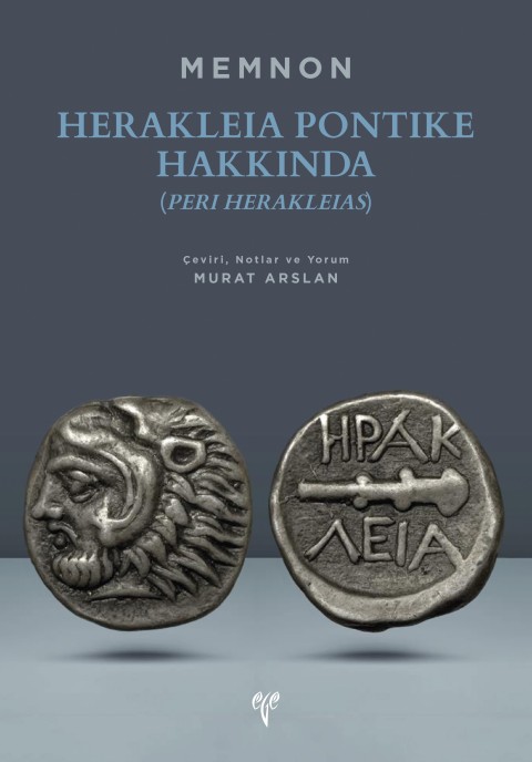 Herakleia Pontike Hakkında (Peri Herakleias) Bir Yerel Tarihcinin Kaleminden Karadeniz Ereglisi’nin Gec Klasik ve Hellenistik Donemler Tarihi Memnon