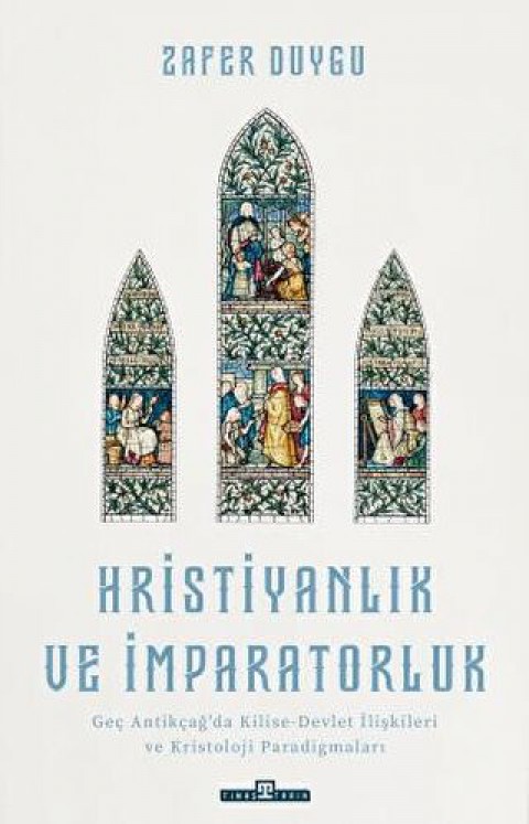 Hristiyanlik ve Imparatorluk Antikcag'da Kilise Devlet Iliskileri ve Kristoloji Paradigmalari