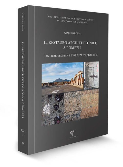 Il Restauro Architettonico a Pompei - I: Cantieri, Tecniche e Valenze Ideologiche