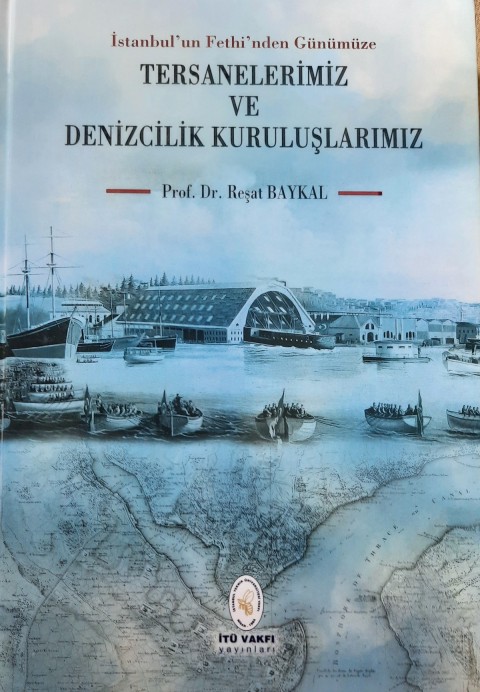 Istanbul'un Fethi'nden Gunumuze Tersanelerimiz ve Denizcilik Kuruluslarimiz