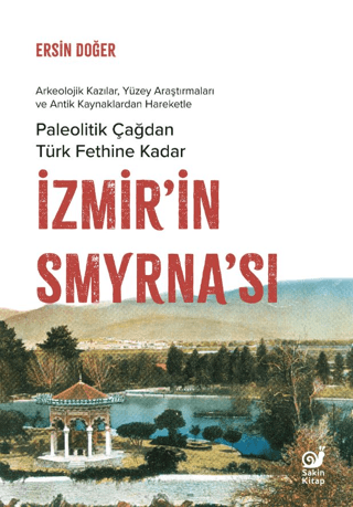 Izmir’in Smyrna’si Paleolitik Cagdan Turk Fethine Kadar