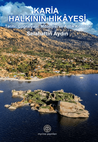 Karia Halkinin Hikayesi Tarihi, Cografyasi, Mitolojisi ve Antik Kentleri