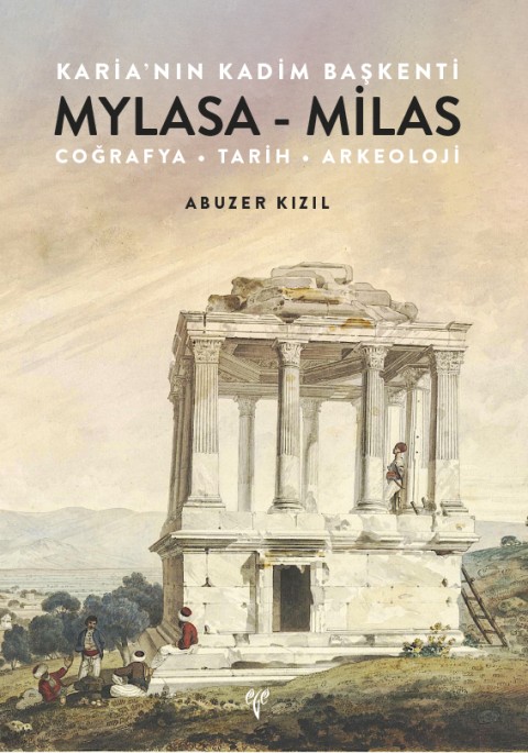 Karia'nin Kadim Baskenti Mylasa - Milas. Cografya Tarih Arkeoloji