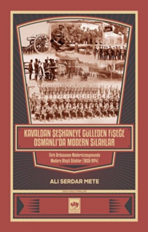 Kavaldan Seshaneye Gulleden Fisege Osmanli'da Modern Silahlar